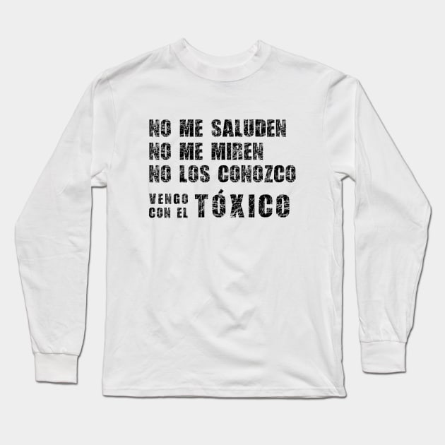 Vengo con el toxico Long Sleeve T-Shirt by vjvgraphiks